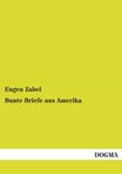 Bunte Briefe aus Amerika, ZABEL,  Eugen - Paperback - 9783954548385