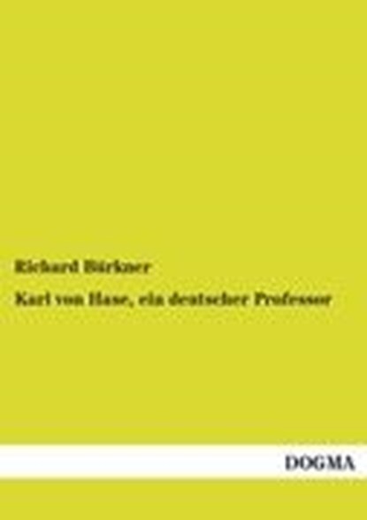 Karl Von Hase, Ein Deutscher Professor, B RKNER,  Richard - Paperback - 9783954548514