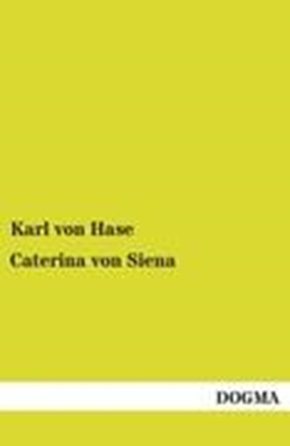 Caterina Von Siena, VON HASE,  Karl - Paperback - 9783954548521