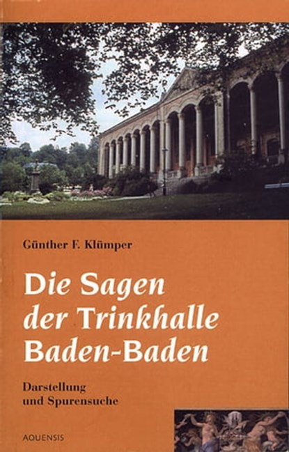 Die Sagen der Trinkhalle Baden-Baden, Günther F. Klümper - Ebook - 9783954570119