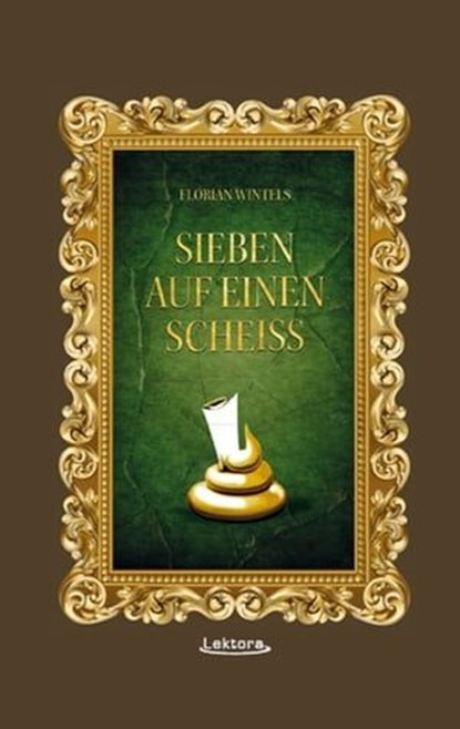 Sieben auf einen Scheiß, Florian Wintels - Ebook - 9783954610402