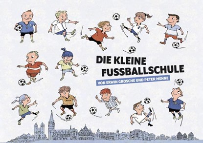 Die kleine Fußballschule, GROSCHE,  Erwin - Gebonden - 9783954612321