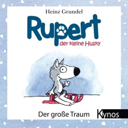 Rupert, der kleine Husky, Heinz Grundel - Ebook - 9783954641192
