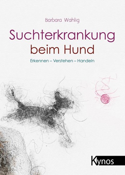 Suchterkrankung beim Hund, Barbara Wahlig - Paperback - 9783954643455
