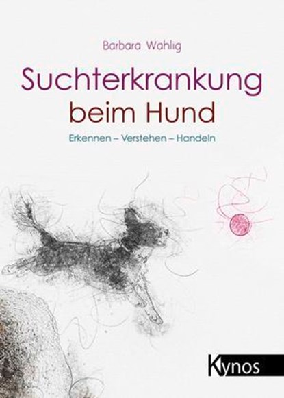 Suchterkrankung beim Hund, Barbara Wahlig - Ebook - 9783954643585