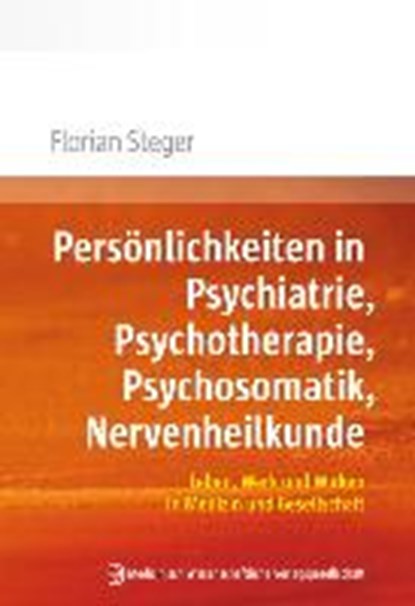 Steger, F: Persönlichkeiten in Psychiatrie, Psychotherapie, STEGER,  Florian - Paperback - 9783954661282