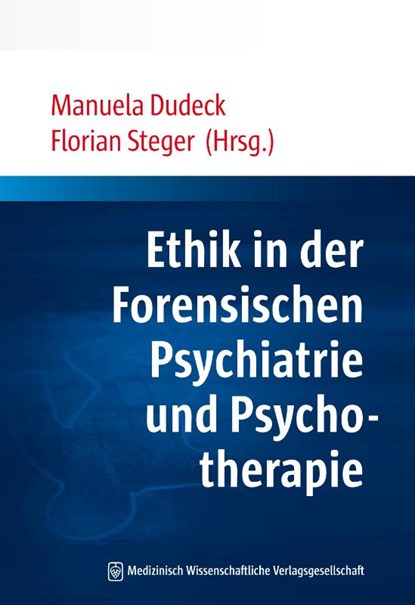 Ethik in der Forensischen Psychiatrie und Psychotherapie, Manuela Dudeck ; Florian Steger - Paperback - 9783954663606