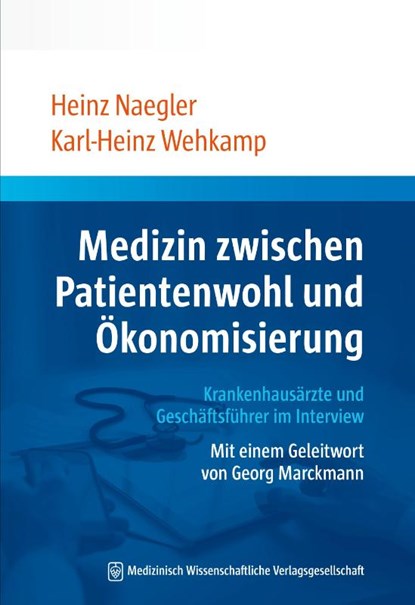 Medizin zwischen Patientenwohl und Ökonomisierung, Heinz Naegler ; Karl-Heinz Wehkamp - Paperback - 9783954663644