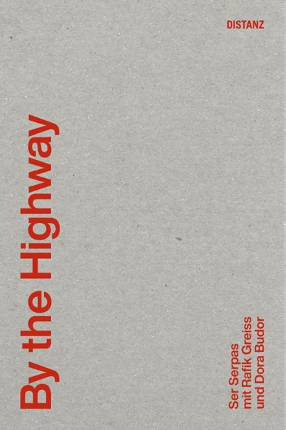By the Highway (DE), Ser Serpas ; Rafik Greiss ; Dora Budor - Paperback - 9783954765188