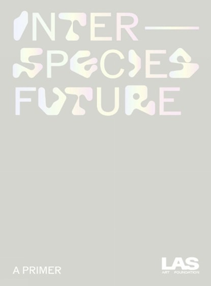 Interspecies Future, LAS Art Foundation - Paperback - 9783954766079