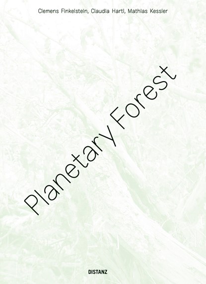 Planetary Forest, Clemens Finkelstein ;  Mathias Kessler ;  Claudia Hartl - Paperback - 9783954766321