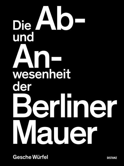 Die Ab- und Anwesenheit der Berliner Mauer, Gesche Würfel - Gebonden - 9783954767441