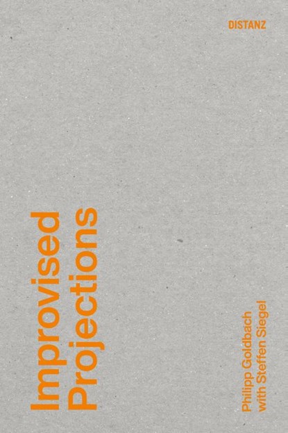 Improvised Projections, Philipp Goldbach ; Steffen Siegel - Paperback - 9783954767519