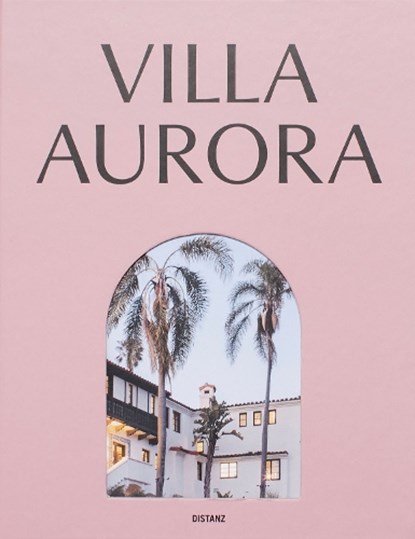 Villa Aurora. Exile, Art, and Freedom in Los Angeles, Claudia Gordon ; Jakob Scherer ; Aurora Villa - Gebonden - 9783954767915