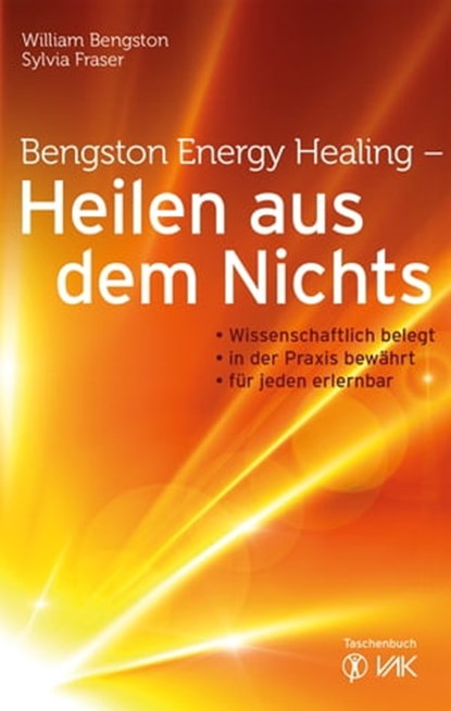 Bengston Energy Healing - Heilen aus dem Nichts, William Bengston ; Sylvia Fraser - Ebook - 9783954840083