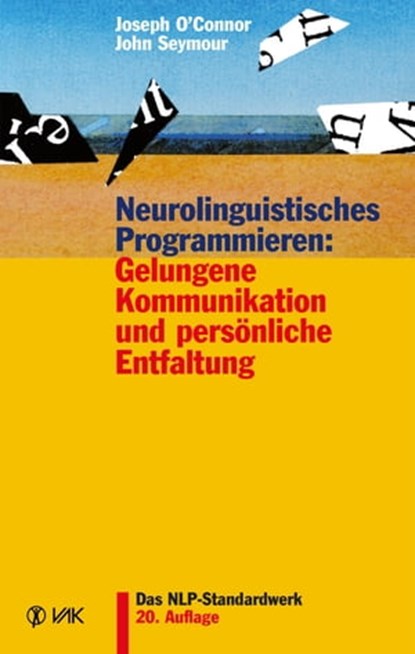 Neurolinguistisches Programmieren: Gelungene Kommunikation und persönliche Entfaltung, Joseph O'Connor ; John Seymour - Ebook - 9783954841226