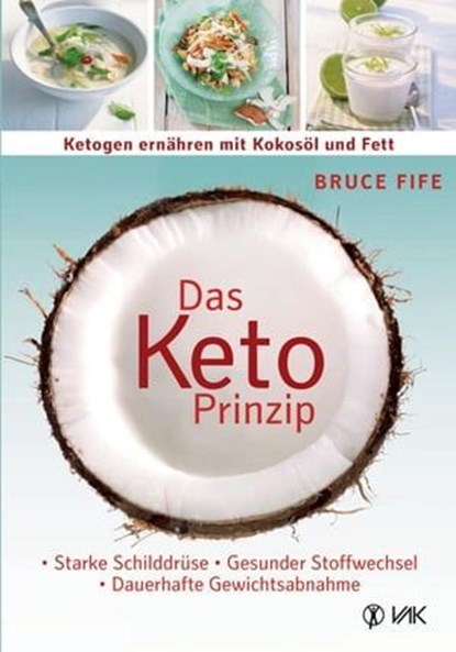 Das Keto-Prinzip: Ketogen ernähren mit Kokosöl und Fett, Bruce Fife - Ebook - 9783954843572