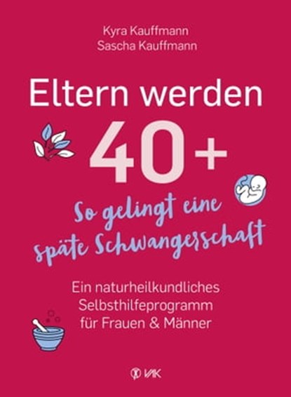 Eltern werden 40+, Kyra Kauffmann ; Sascha Kauffmann - Ebook - 9783954844111