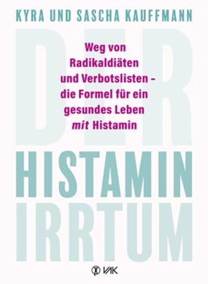 Der Histamin-Irrtum, Kyra Kauffmann ; Sascha Kauffmann - Ebook - 9783954844142