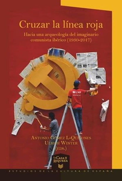 Cruzar la línea roja Hacia una arqueología del imaginario comunista ibérico (1930-2017), Antonio Gómez L-Quiñones ; Ulrich Winter - Ebook - 9783954876297