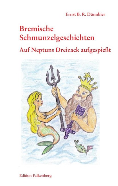 Auf Neptuns Dreizack aufgespießt, Ernst B. R. Dünnbier - Paperback - 9783954940608