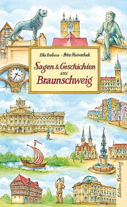 Sagen und Geschichten aus Braunschweig, Elke Frobese ; Peter Matuschak - Gebonden - 9783954943302