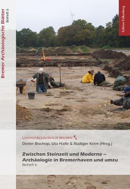 Zwischen Steinzeit und Moderne - Archäologie in Bremerhaven und umzu, Uta Halle ; Dieter Bischop ; Rüdiger Kelm - Paperback - 9783954943357