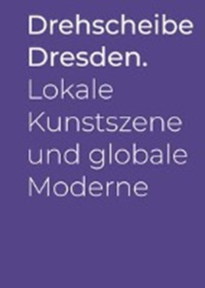 Drehscheibe Dresden., KÖNIG,  Susanne ; Lupfer, Gilbert ; Obenaus, Maria - Paperback - 9783954984091
