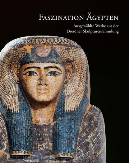 Faszination Ägypten, Staatliche Kunstsammlungen Dresden ;  Stephan Koja ;  Saskia Wetzig - Gebonden - 9783954986989