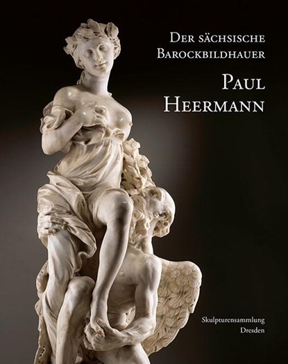 Der sächsische Barockbildhauer Paul Heermann, Staatliche Kunstsammlungen Dresden ;  Stephan Koja ;  Claudia Kryza-Gersch - Gebonden - 9783954987177