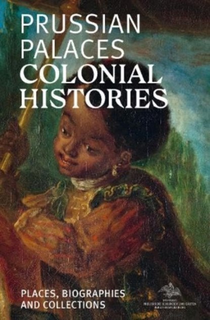 Prussian Palaces. Colonial Histories, Sandstein Kommunikation - Paperback - 9783954987382