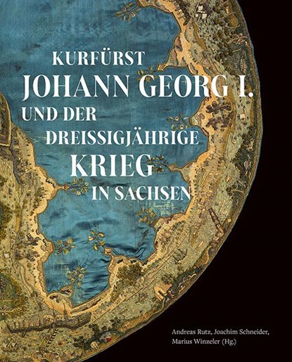 Kurfürst Johann Georg I. und der Dreißigjährige Krieg in Sachsen, Institut für Sächsische Geschichte und Volkskunde Dresden ; Andreas Rutz ; Joachim Schneider - Gebonden - 9783954988020