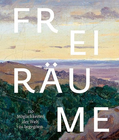 Freiräume. 110 Möglichkeiten, der Welt zu begegnen, Frankfurt am Main Freies Deutsches Hochstift/Deutsches Romantik-Museum ; Mareike Hennig - Gebonden - 9783954988860