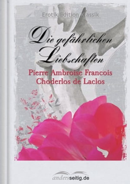 Die gefährlichen Liebschaften, Pierre Ambroise François Choderlos de Laclos - Ebook - 9783955015169