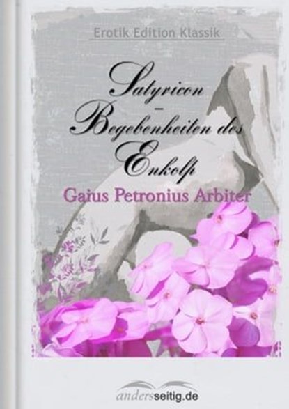 Satyricon - Begebenheiten des Enkolp, Gaius Petronius Arbiter - Ebook - 9783955016579