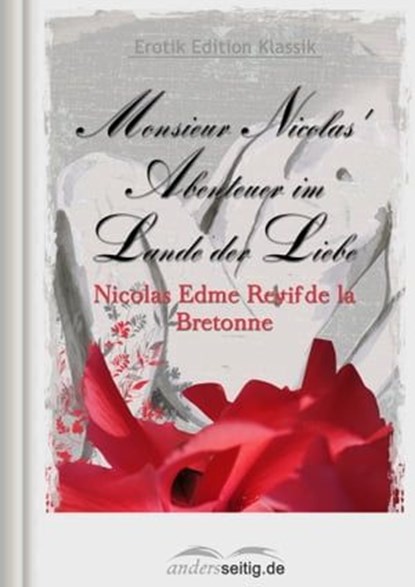 Monsieur Nicolas' Abenteuer im Lande der Liebe, Nicolas Edme Restif de la Bretonne - Ebook - 9783955017217