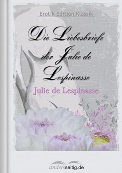 Die Liebesbriefe der Julie de Lespinasse, Julie de Lespinasse - Ebook - 9783955017569