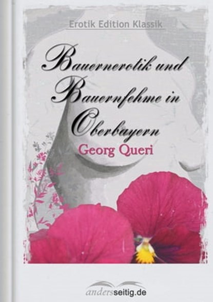 Bauernerotik und Bauernfehme in Oberbayern, Georg Queri - Ebook - 9783955017873