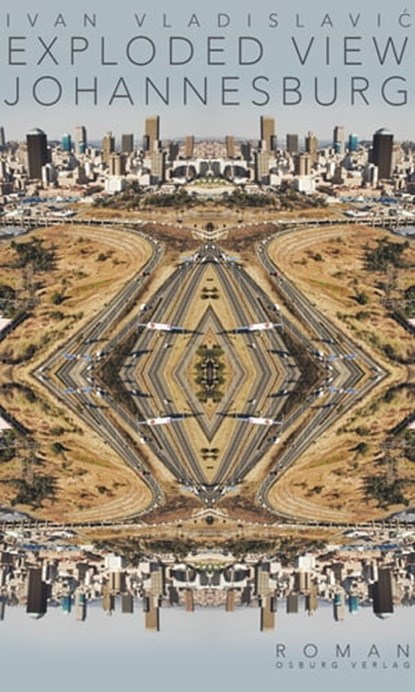 Exploded View: Johannesburg, Ivan Vladislavić - Ebook - 9783955101237