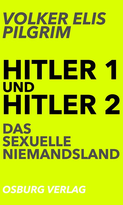 Hitler 1 und Hitler 2. Das sexuelle Niemandsland, Volker Elis Pilgrim - Paperback - 9783955101404