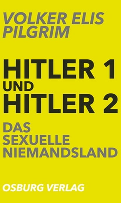 Hitler 1 und Hitler 2. Das sexuelle Niemandsland, Volker Elis Pilgrim - Ebook - 9783955101473
