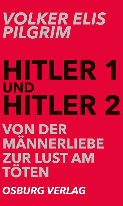 Hitler 1 und Hitler 2. Von der Männerliebe zur Lust am Töten, Volker Elis Pilgrim - Paperback - 9783955101541