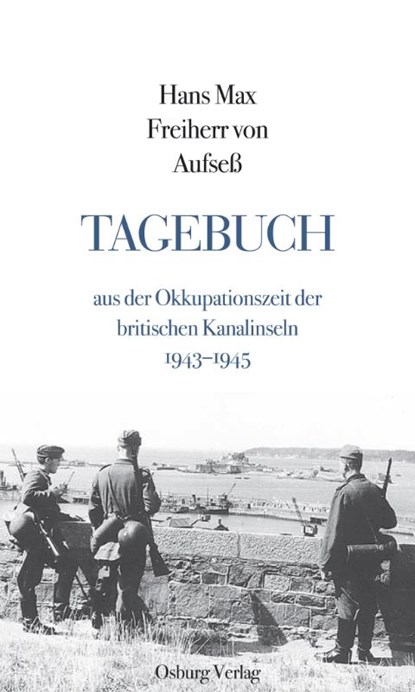 Tagebuch aus der Okkupationszeit der britischen Kanalinseln 1943-1945, Hans Max Freiherr von Aufseß - Gebonden - 9783955102173