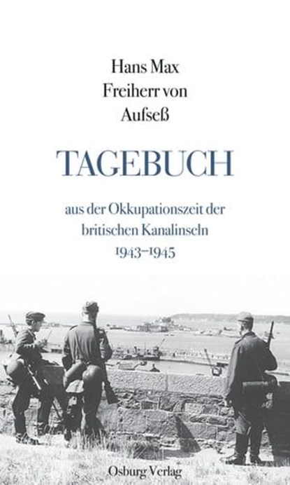 Tagebuch aus der Okkupationszeit der britischen Kanalinseln, John Nettles ; Hans Max Freiherr von Aufseß - Ebook - 9783955102258