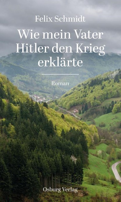 Wie mein Vater Hitler den Krieg erklärte, Felix Schmidt - Gebonden - 9783955102753