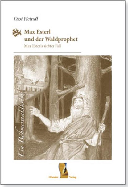 Max Esterl und der Waldprophet, Heindl Ossi - Gebonden - 9783955111106