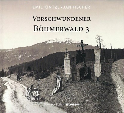 Verschwundener Böhmerwald, Jan Fischer ; Emil Kinztl - Gebonden - 9783955111328