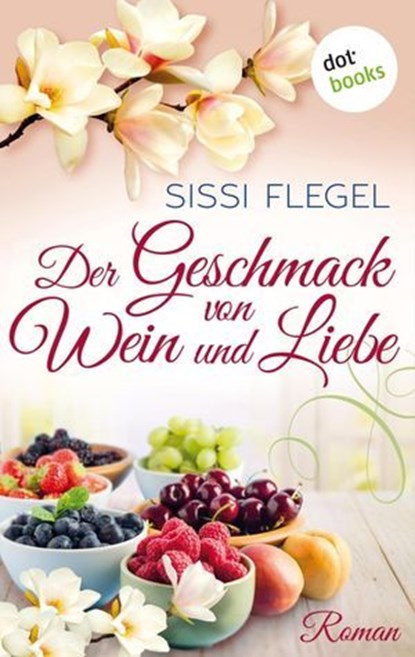 Der Geschmack von Wein und Liebe, Sissi Flegel - Ebook - 9783955201128