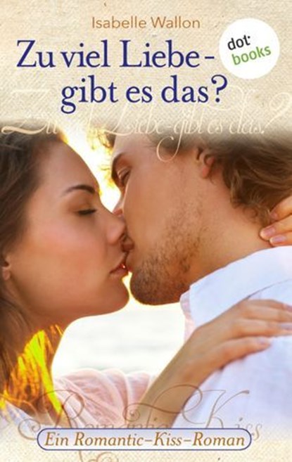 Zu viel Liebe - gibt es das?, Isabelle Wallon - Ebook - 9783955204761
