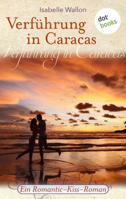 Verführung in Caracas, Isabelle Wallon - Ebook - 9783955205836